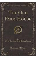 The Old Farm House (Classic Reprint)