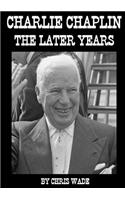 Charlie Chaplin: The Later Years: The Later Years