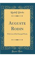 Auguste Rodin: With List of His Principal Works (Classic Reprint)