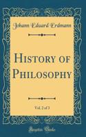 History of Philosophy, Vol. 2 of 3 (Classic Reprint)