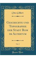 Geschichte Und Topographie Der Stadt ROM Im Altertum, Vol. 3 (Classic Reprint)