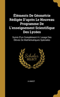 Éléments De Géométrie Rédigée D'après Le Nouveau Programme De L'enseignement Scientifique Des Lycées