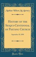 History of the Sesqui-Centennial of Paxtang Church: September 18, 1890 (Classic Reprint)