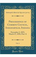 Proceedings of Common Council, Indianapolis, Indiana, Vol. 4: November 5, 1855, March 27, 1856, Part-A (Classic Reprint)