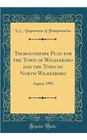 Thoroughfare Plan for the Town of Wilkesboro and the Town of North Wilkesboro: August, 1993 (Classic Reprint)
