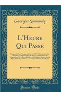 L'Heure Qui Passe: Masques de Paris, Visages de Partout (1905-1906); Les Couloirs Du Sï¿½nat; Le Salon de Mme de Baye; Les Irrï¿½vï¿½rences Du Compositeur D.; Lille-En-Flandre; Les ï¿½tudiants Russes; Antide Boyer, Dï¿½putï¿½; Les Patois; La Critiq