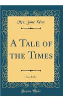 A Tale of the Times, Vol. 2 of 2 (Classic Reprint)