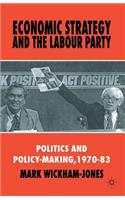 Economic Strategy and the Labour Party: Politics and Policy-Making, 1970-83