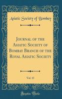 Journal of the Asiatic Society of Bombay Branch of the Royal Asiatic Society, Vol. 13 (Classic Reprint)