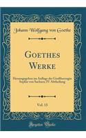 Goethes Werke, Vol. 13: Herausgegeben im Auflage der Großherzogin Sophie von Sachsen; IV Abtheilung (Classic Reprint)