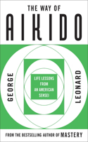 Way of Aikido: Life Lessons from an American Sensei