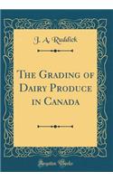 The Grading of Dairy Produce in Canada (Classic Reprint)