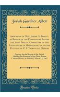 Argument of Hon. Josiah G. Abbott, in Behalf of the Petitioners Before the Joint Special Committee of the Legislature of Massachusetts, on the Petition of C. P. Talbot and Others: Praying for the Repeal of the Act of 1860 for the Removal of the Dam