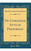 de Comoediae Atticae Primordiis (Classic Reprint)