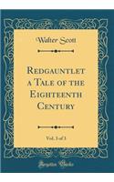 Redgauntlet a Tale of the Eighteenth Century, Vol. 3 of 3 (Classic Reprint)