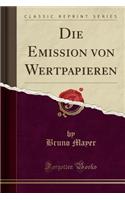 Die Emission Von Wertpapieren (Classic Reprint)