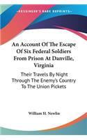 Account Of The Escape Of Six Federal Soldiers From Prison At Danville, Virginia