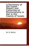 A Dictionary of the Sussex Dialect and Collection of Provincialisms in Use in the County of Sussex: (English)