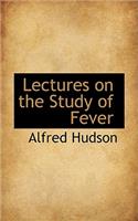 Lectures on the Study of Fever