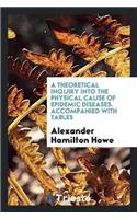 Theoretical Inquiry Into the Physical Cause of Epidemic Diseases. Accompanied with Tables