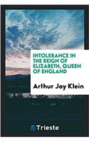 INTOLERANCE IN THE REIGN OF ELIZABETH, Q
