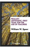 Primary Arithmetic, First Year: For the Use of Teachers