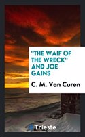 The Waif of the Wreck and Joe Gains