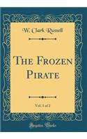 The Frozen Pirate, Vol. 1 of 2 (Classic Reprint)