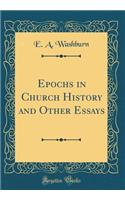 Epochs in Church History and Other Essays (Classic Reprint)