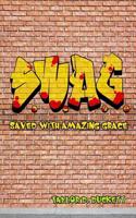 S.W.A.G.- Saved with Amazing Grace