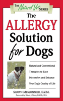 Allergy Solution for Dogs: Natural and Conventional Therapies to Ease Discomfort and Enhance Your Dog's Quality of Life