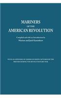 Mariners of the American Revolution. with an Appendix of American Ships Captured by the British During the Revolutionary War