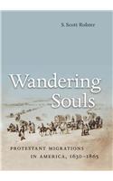 Wandering Souls: Protestant Migrations in America, 1630-1865