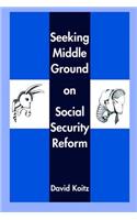 Seeking Middle Ground on Social Security Reform