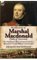 Recollections of Marshal MacDonald, Duke of Tarentum: The Napoleonic Wars as Experienced by a Renowned French Military Commander(English)
