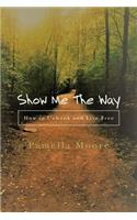 Show Me the Way: How to Unhook and Live Free: How to Unhook and Live Free