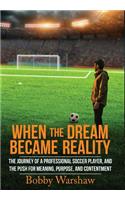 When the Dream Became Reality: The journey of a professional soccer player, and the push for meaning, purpose, and contentment