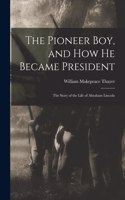 Pioneer Boy, and How He Became President