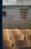 Adjustment Problems of Chinese Graduate Students in American Universities ..