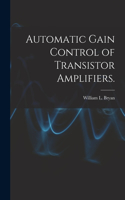 Automatic Gain Control of Transistor Amplifiers.