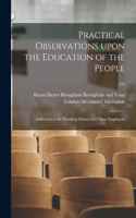 Practical Observations Upon the Education of the People
