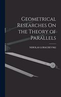 Geometrical Researches On the Theory of Parallels