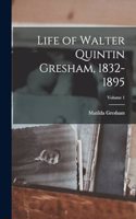 Life of Walter Quintin Gresham, 1832-1895; Volume 1