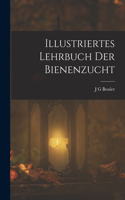 Illustriertes Lehrbuch Der Bienenzucht