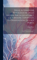 Delle Alterazioni Patologiche Delle Arterie Per La Legatura E La Torsione, Esperienze Ed Osservazioni Di Luigi Porta