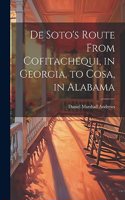 De Soto's Route From Cofitachequi, in Georgia, to Cosa, in Alabama