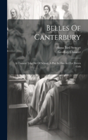 Belles Of Canterbury: A Chaucer Tale Out Of School, A Play In One Act For Eleven Girls