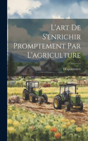 L'art De S'enrichir Promptement Par L'agriculture