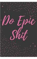 Do Epic Shit: A Starry Pink and Charcoal Notebook for Ladies Who Love to Shine