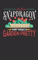 Its The Snapdragon That Makes A Garden Pretty: 100 page 6 x 9 Blank lined journal for someone who posses superior plant-handling skill perfect gardening gifts to jot down ideas and notes